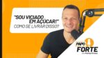 “Sou VICIADO em Açúcar e Carboidratos!” – Como Se Livrar Disso? Papo Forte #16