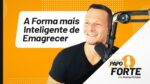 A Forma Mais Inteligente de Emagrecer Sem Tentar (Alavancagem Protéica) | Papo Forte #20