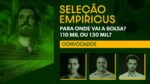 AO VIVO: Para onde vai a Bolsa: 110 mil ou 130 mil pontos? | Seleção Empiricus