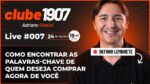 [CLUBE1907] LIVE #007: Como Encontrar as Palavras Chave de quem Deseja COMPRAR Agora de Você 24/08