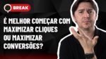 COMEÇAR C/ MAXIMIZAR CLIQUES OU MAXIMIZAR CONVERSÕES, CUSTO DE LEAD E BING VS GOOGLE ADS – BREAK 28