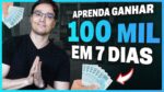 COMO FAZER 100 MIL REAIS EM 7 DIAS [Lançamento de Sucesso]