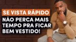 COMO SE VESTIR mais RÁPIDO? 4 PASSOS PRÁTICOS | Estilo Masculino