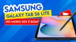Conferindo o Samsung DEX no Galaxy TAB S6 Lite – Ele aguenta?