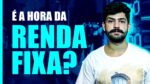 É hora de “voltar” para a RENDA FIXA?