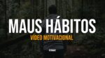 ELIMINE MAUS HÁBITOS DA SUA VIDA HOJE | MOTIVAÇÃO