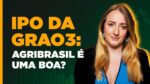 IPO Agribrasil (GRAO3) Vale a pena investir?