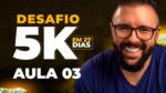 Passo a Passo 5K em 27 Dias (Aula 03) – 06/08/2021 – 20Hs