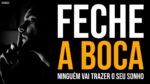 *QUER VENCER NA VIDA? FECHE SUA BOCA* | MOTIVAÇÃO FORTE