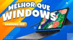 SAMSUNG DEX contra WINDOWS e LINUX – Galaxy TAB S7
