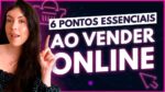 6 COISAS QUE VOCÊ NÃO DEVE IGNORAR AO VENDER NA INTERNET