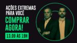 Ações Extremas para comprar AGORA.