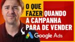 CAMPANHA GOOGLE ADS PAROU DE VENDER DO NADA, O QUE FAZER? OTIMIZAR OU CRIAR NOVA CAMPANHA?
