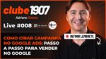 [CLUBE1907] LIVE #008: Como Criar  Campanha no Google Ads: Passo a Passo para Vender no Google 31/08