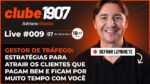 [CLUBE1907] LIVE #009: Gestor de Tráfego: Estratégias para atrair os clientes que pagam melhor