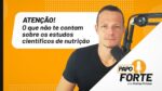 (CUIDADO!) O que não te contam sobre os estudos científicos de nutrição | Papo Forte #28