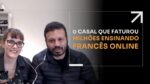 O CASAL QUE FATUROU MILHÕES ENSINANDO FRANCÊS ONLINE | ERICO ROCHA