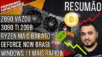 Resumão – Placas mais caras / 3080 Ti 20GB existe / RYZEN caindo / Geforce Now BR / Win 11 + rápido