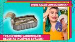 Transforme SARDINHA em 2 Pratos INCRÍVEIS! Receitas Fáceis com Sardinha | Moqueca de Peixe | RM699