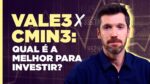 Vale (VALE3) x CSN Mineração: Qual a melhor mineradora para investir?