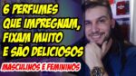6 PERFUMES QUE IMPREGNAM, NÃO TE ABANDONAM E SÃO DELICIOSOS! Masculinos e Femininos