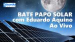 Bate Papo Solar com Eduardo Aquino Ao Vivo | 14/10/2021 às 20:00