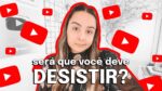 COMO SABER SE ESTÁ NA HORA DE DESISTIR DO SEU CANAL?