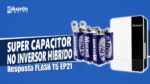 Como usar Inversor Híbrido com Super Capacitor? | Resposta FLASH