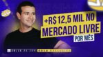 Como Vender +12,5 Mil por Mês no Mercado Livre