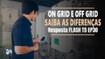 Energia Solar OnGrid e OffGrid, Qual é a Diferença? | Resposta FLASH