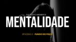 FUNDO DO POÇO | SÉRIE MENTALIDADE (Episódio 2)