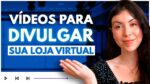 Ideias de Vídeos para DESTACAR sua Loja Virtual