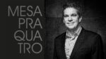 Mesa Pra Quatro #18 – Edgard Corona, da Smart Fit, a terceira maior rede de academias do mundo