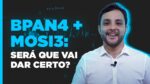 MOSI3 + BPAN4 tem tudo pra dar certo?
