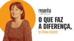 O Que Faz A Diferença, de Fátima Zorzato | Resenha Empiricus