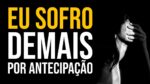 *PARA DE SOFRER POR ANTECIPAÇÃO.* | MOTIVAÇÃO