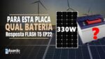 Placa Solar 330W, Qual BATERIA Usar? Resposta FLASH