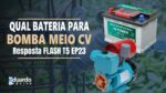 Qual BATERIA Usar para Bomba Solar? Resposta FLASH