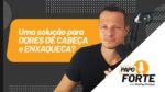 Uma Solução Para Dores de Cabeça e Enxaqueca? | Papo Forte #29