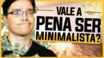 VALE A PENA SER MINIMALISTA? EU SOU?