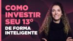 3 formas inteligentes de investir o seu DÉCIMO TERCEIRO, com Larissa Quaresma