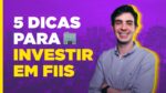 5 DICAS ESSENCIAIS PARA VOCÊ COMEÇAR A INVESTIR EM FIIS