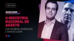 A indústria nacional de assets, com Rubens Henriques e Marcio Verri.