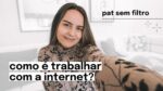 como é trabalhar com internet? a visão de uma criadora de conteúdo | pat sem filtro