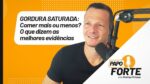 Gordura Saturada: Comer Mais ou Menos? O Que Dizem As Melhores Evidências. | Papo Forte #34