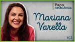 MARIANA VARELLA [PORTAL DRAUZIO VARELLA] | Papo ConsCiência #3