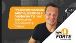 Medo do Salame, Presunto e Hamburger? A Real Sobre Carne Processada e Câncer | Papo Forte #33