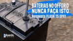 NÃO FAÇA ISTO com Suas BATERIAS Automotivas ou Estacionárias | Resposta FLASH