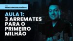 Os Próximos Milionários – AULA 1: 3 ARREMATES PARA O PRIMEIRO MILHÃO