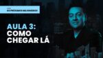 Os Próximos Milionários – AULA 3: COMO CHEGAR LÁ